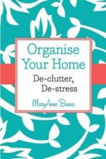Organise Your Home - De-Clutter, De-Stress