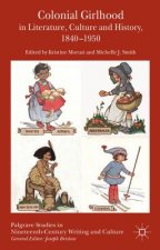 Colonial Girlhood in Literature, Culture and History, 1840-1950