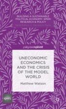 Uneconomic Economics and the Crisis of the Model World