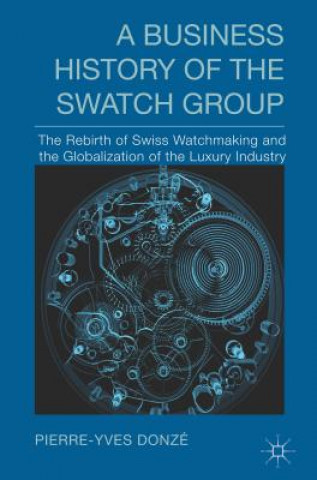 Business History of the Swatch Group (Pierre-Yves Donze)(Pevná)