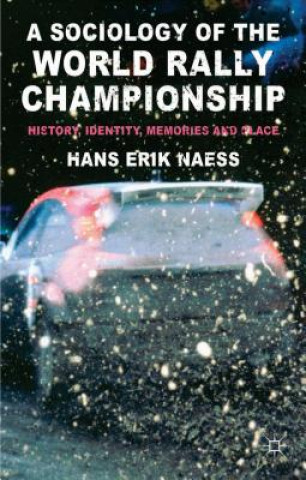 Sociology of the World Rally Championship (Hans Erik Naess)(Twarda)