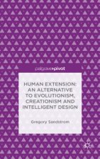 Human Extension: An Alternative to Evolutionism, Creationism and Intelligent Design