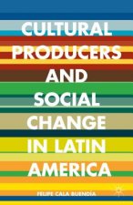 Cultural Producers and Social Change in Latin America