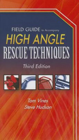 Field Guide To Accompany High Angle Rescue Techniques