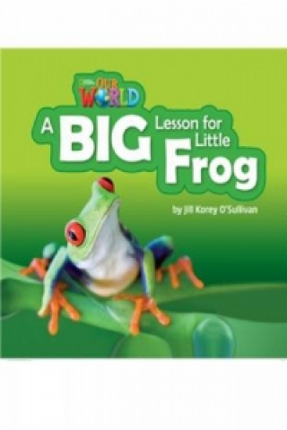 Our World Readers: A Big Lesson for Little Frog