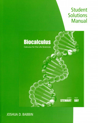 Student Solutions Manual for Stewart/Day's Calculus for Life Sciences  and Biocalculus: Calculus, Probability, and Statistics for the Life Sciences