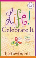Life!  Celebrate It