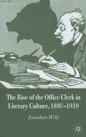 Rise of the Office Clerk in Literary Culture, 1880-1939