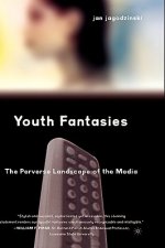 Youth Fantasies: The Perverse Landscape of the Media