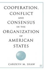 Cooperation, Conflict and Consensus in the Organization of American States