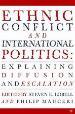 Ethnic Conflict and International Politics: Explaining Diffusion and Escalation
