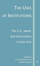 Uses of Institutions: The U.S., Japan, and Governance in East Asia