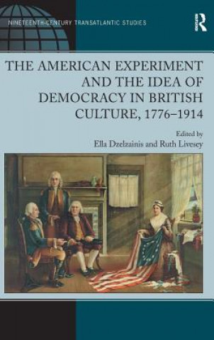 American Experiment and the Idea of Democracy in British Culture, 1776-1914
