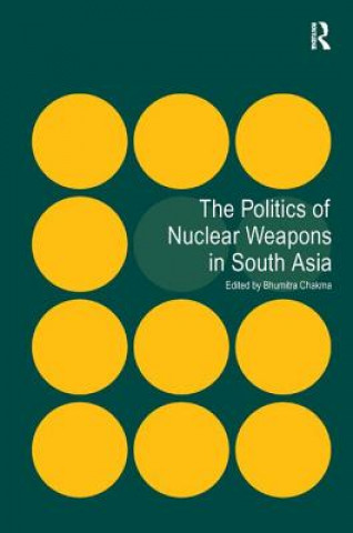 Politics of Nuclear Weapons in South Asia