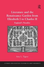 Literature and the Renaissance Garden from Elizabeth I to Charles II