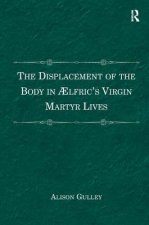 Displacement of the Body in AElfric's Virgin Martyr Lives