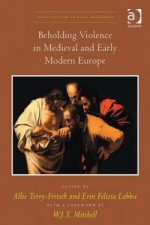 Beholding Violence in Medieval and Early Modern Europe
