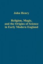 Religion, Magic, and the Origins of Science in Early Modern England