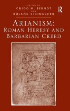 Arianism: Roman Heresy and Barbarian Creed