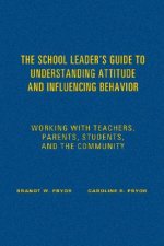 School Leader's Guide to Understanding Attitude and Influencing Behavior