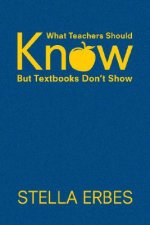 What Teachers Should Know But Textbooks Don't Show