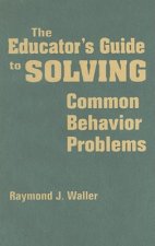 Educator's Guide to Solving Common Behavior Problems