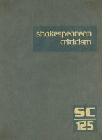 Shakespearean Criticism, Volume 125