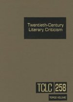 Twentieth-Century Literary Criticism, Volume 258