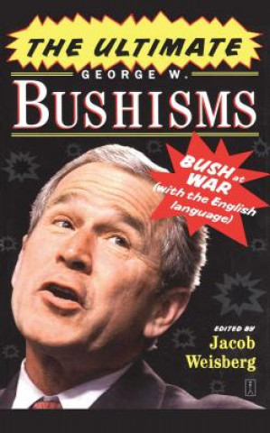 Ultimate George W. Bushisms: Bush at war (on the English Language)