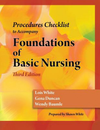 Skills Check List for Duncan/Baumle/White's Foundations of Basic  Nursing, 3rd