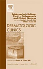Epidermolysis Bullosa: Part I - Pathogenesis and Clinical Features, An Issue of Dermatologic Clinics