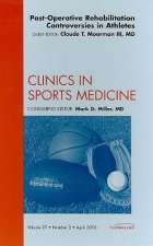 Post-Operative Rehabilitation Controversies in Athletes, An Issue of Clinics in Sports Medicine