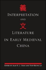 Interpretation and Literature in Early Medieval China