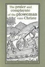 Praier and Complaynte of the Ploweman Unto Christe
