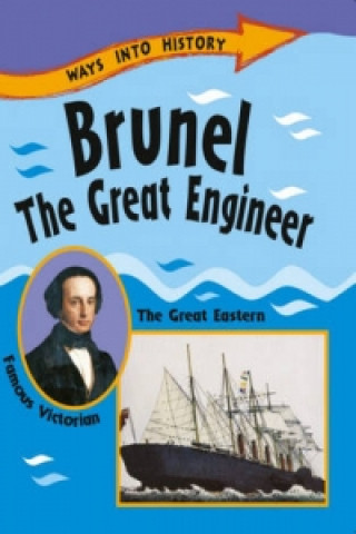 Ways Into History: Brunel The Great Engineer