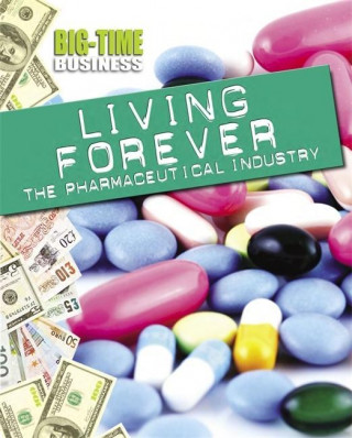 Big-Time Business: Living Forever: The Pharmaceutical Industry