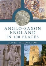 Anglo-Saxon England In 100 Places