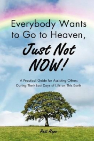 Everybody Wants to Go to Heaven, Just Not Now!