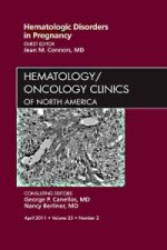 Hematologic Disorders in Pregnancy,An Issue of Hematology/Oncology Clinics of North America
