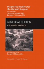 Diagnostic Imaging for the General Surgeon, An Issue of Surgical Clinics