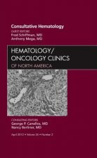 Consultative Hematology, An Issue of Hematology/Oncology Clinics of North America