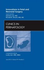 Innovations in Fetal and Neonatal Surgery, An Issue of Clinics in Perinatology