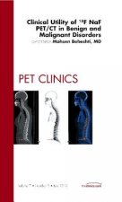 Clinical Utility of 18NaF PET/CT in Benign and Malignant Disorders, An Issue of PET Clinics