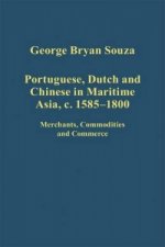 Portuguese, Dutch and Chinese in Maritime Asia, c.1585 - 1800