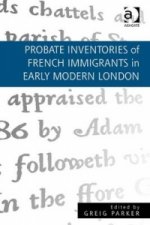 Probate Inventories of French Immigrants in Early Modern London