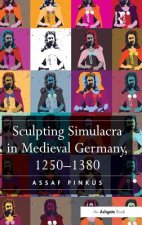 Sculpting Simulacra in Medieval Germany, 1250-1380