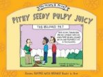 Pithy Seedy Pulpy Juicy