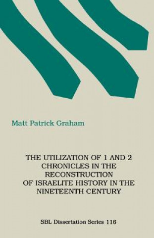 Utilization of 1 and 2 Chronicles in the Reconstruction of Israelite History in the Nineteenth Century
