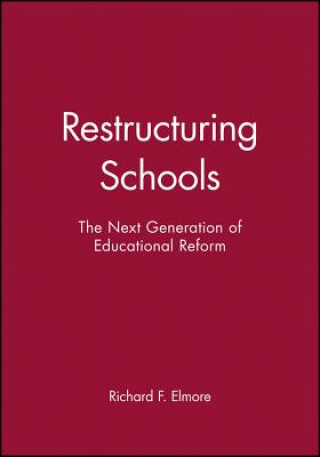 Restructuring Schools - The Next Generation of Educational Reform
