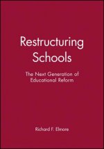 Restructuring Schools - The Next Generation of Educational Reform